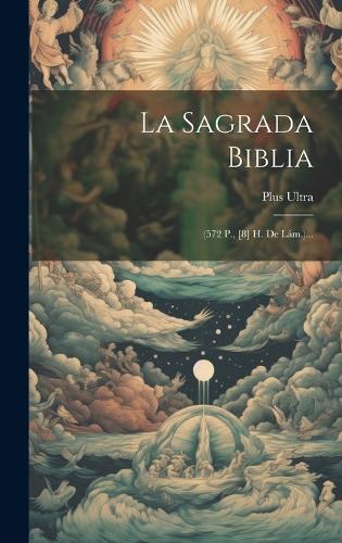 La Sagrada Biblia: (572 P., [8] H. De Lám.)...