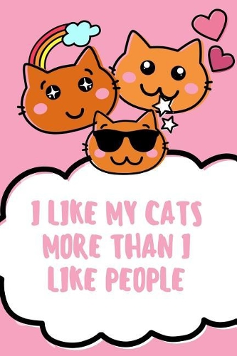 I Like Cats More Than I Like People: Cat Notebook / Simple Lined Writing Journal / Fitness / Training Log / Study / Thoughts / Motivation / Work / Gift / 120 Page / 6 x 9
