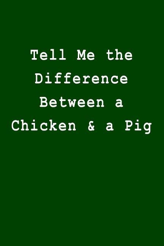 Tell Me the Difference Between a Chicken & a Pig: Blank Lined Journal