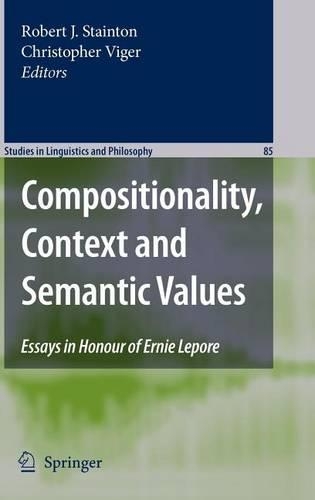 Compositionality, Context and Semantic Values: Essays in Honour of Ernie Lepore