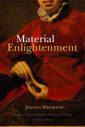 Material Enlightenment: Women Writers and the Science of Mind, 1770-1830(Studies in the Eighteenth Century)