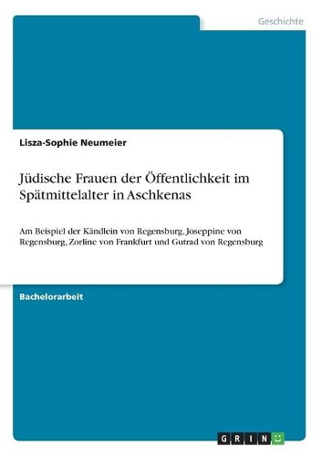 Jüdische Frauen der Öffentlichkeit im Spätmittelalter in Aschkenas