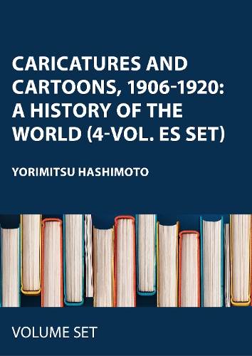 Caricatures and Cartoons, 1906-1920: A History of the World (4-vol. ES set)