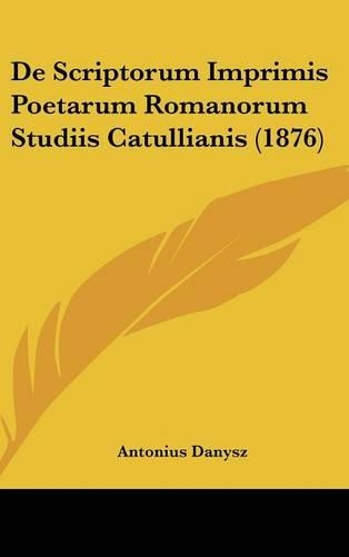de Scriptorum Imprimis Poetarum Romanorum Studiis Catullianis (1876)