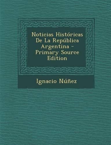 Noticias Historicas de La Republica Argentina