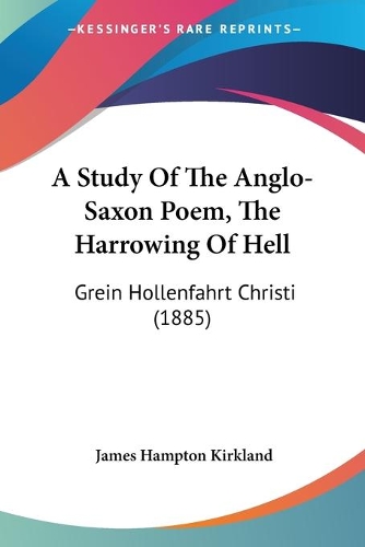 A Study Of The Anglo-Saxon Poem, The Harrowing Of Hell: Grein Hollenfahrt Christi (1885)