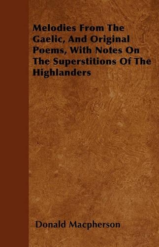 Melodies From The Gaelic, And Original Poems, With Notes On The Superstitions Of The Highlanders