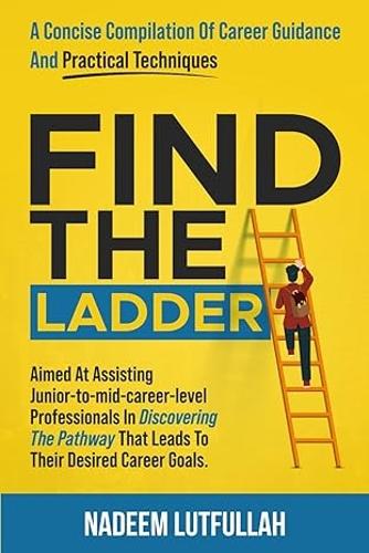 Find The Ladder: 'A Concise Compilation of Career Guidance and Practical Techniques'