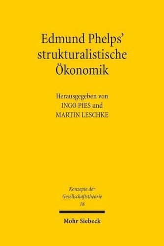 Edmund Phelps' strukturalistische Ökonomik: (18 Konzepte der Gesellschaftstheorie)
