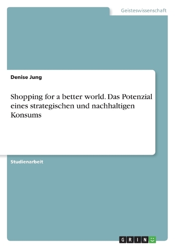 Shopping for a better world. Das Potenzial eines strategischen und nachhaltigen Konsums