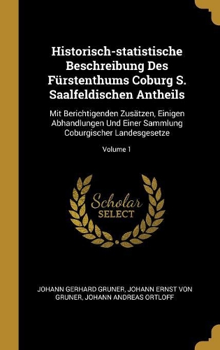 Historisch-statistische Beschreibung Des Fürstenthums Coburg S. Saalfeldischen Antheils