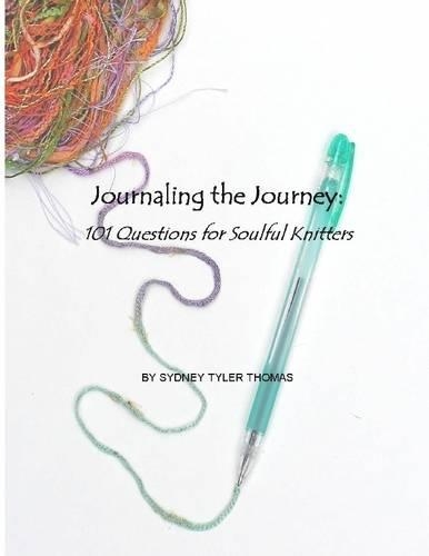 Journaling the Journey: 101 Questions for Soulful Knitters