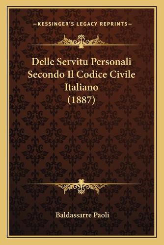 Delle Servitu Personali Secondo Il Codice Civile Italiano (1887)