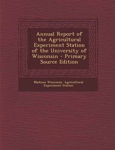 Annual Report of the Agricultural Experiment Station of the University of Wisconsin