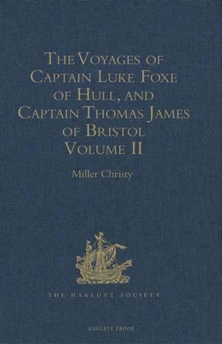 The Voyages of Captain Luke Foxe of Hull, and Captain Thomas James of Bristol, in Search of a North-West Passage, in 1631-32: Volume II With Narratives of the earlier North-West Voyages of Frobisher, Davis, Weymouth, Hall, Knight, Hudson, Button, Gibbons, Bylot, Baffin, Haw(Hakluyt Society, First Series)