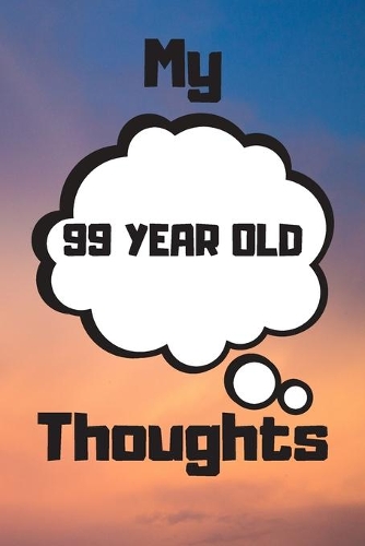 My 99 Year Old Thoughts