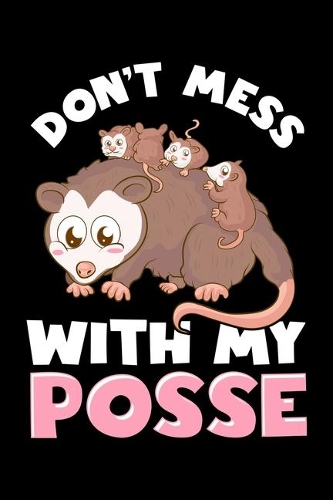 Don't Mess With My Posse: Cute & Funny Don't Mess With My Posse Possum Family Pun Blank Composition Notebook for Journaling & Writing (120 Lined Pages, 6" x 9")