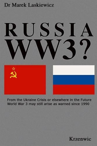 Russia WW3?: From the Ukraine Crisis or Elsewhere in the Future World War 3 May Yet Arise as Warned Since 1990