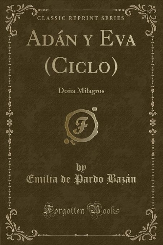 Adán Y Eva (Ciclo): Doña Milagros (Classic Reprint)