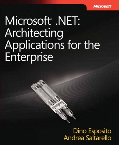 Microsoft .NET - Architecting Applications for the Enterprise: (Developer Reference)