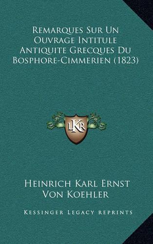 Remarques Sur Un Ouvrage Intitule Antiquite Grecques Du Bosphore-Cimmerien (1823)