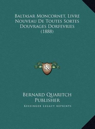Baltasar Moncornet, Livre Nouveau de Toutes Sortes Douvragesbaltasar Moncornet, Livre Nouveau de Toutes Sortes Douvrages Dorfevries (1888) Dorfevries