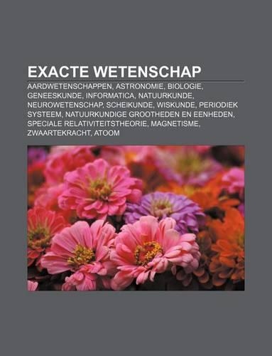 Exacte Wetenschap: Aardwetenschappen, Astronomie, Biologie, Geneeskunde, Informatica, Natuurkunde, Neurowetenschap, Scheikunde, Wiskunde