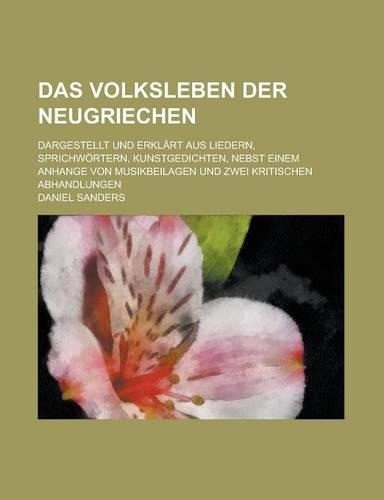 Das Volksleben Der Neugriechen; Dargestellt Und Erklart Aus Liedern, Sprichwortern, Kunstgedichten, Nebst Einem Anhange Von Musikbeilagen Und Zwei Kri