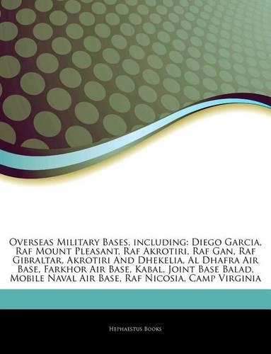 Articles on Overseas Military Bases, Including: Diego Garcia, RAF Mount Pleasant, RAF Akrotiri, RAF Gan, RAF Gibraltar, Akrotiri and Dhekelia, Al Dhafra Air Base, Farkhor Air Base, Kabal, Joint Ba