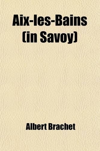 AIX-Les-Bains in Savoy; The Medical Treatment and General Indications