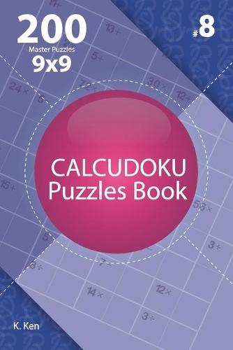 Calcudoku - 200 Master Puzzles 9x9 (Volume 8): (8 Master)