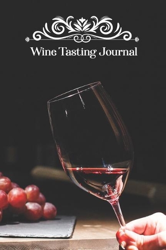 Wine Tasting Journal: Detailed notebook to be completed during your tastings - Perfect gift for wine lovers & oenologists - Convenient small size 150 pages 6 x 9 inches