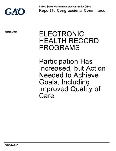 Electronic Health Record Programs: Participation Has Increased, But Action Needed to Achieve Goals, Including Improved Quality of Care