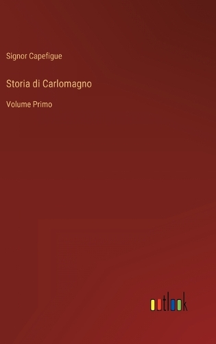 Storia di Carlomagno: Volume Primo