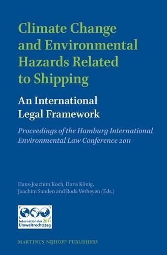 Climate Change and Environmental Hazards Related to Shipping: An International Legal Framework: Proceedings of the Hamburg International Environmental Law Conference 2011
