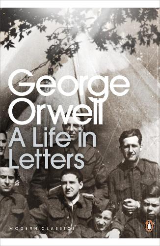 George Orwell: A Life in Letters: (Penguin Modern Classics)
