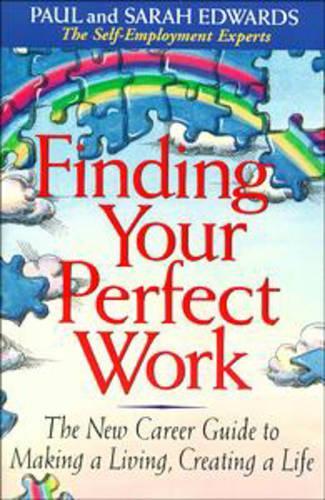 Finding Your Perfect Work: New Career Guide to Making a Living, Creating a Life