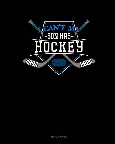 I Can't My Son Has Hockey
