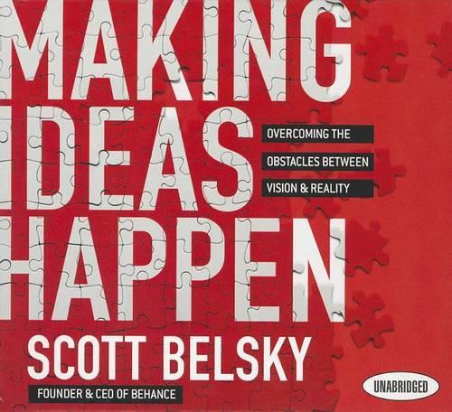 Making Ideas Happen: Overcoming the Obstacles Between Vision and Reality