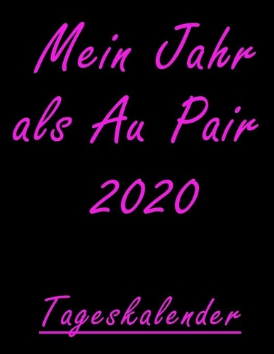 Mein Jahr als Au Pair 2020: Au-Pair Tageskalender I Mit Uhrzeit für Deine To Do Liste I Von Januar - Dezember I Din A4