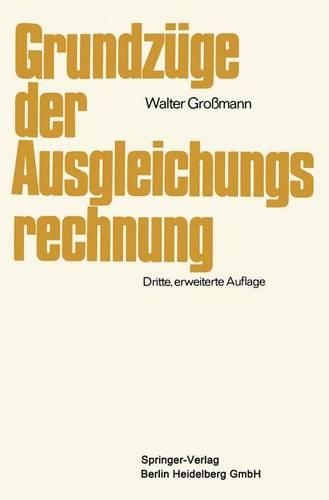 Grundzuge Der Ausgleichungsrechnung: Nach Der Methode Der Kleinsten Quadrate Nebst Anwendung in Der Geodasie