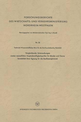 Vergleichende Untersuchungen zweier neuzeitlicher Ungleichmäßigkeitsprüfer für Bänder und Garne hinsichtlich ihrer Eignung für die Bastfaserspinnerei: (Forschungsberichte des Wirtschafts- und Verkehrsministeriums Nordrhein-Westfalen)