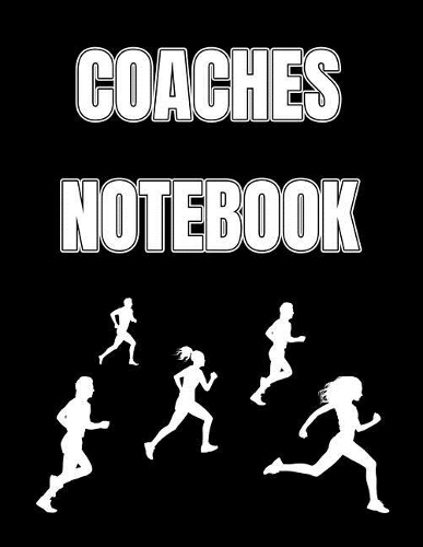 Cross Country Coaches Notebook: Coaching Journal Featuring 2019-2020 Calendar, Meet Notes and Scoresheets