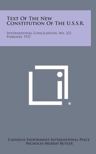 Text of the New Constitution of the U.S.S.R.: International Conciliation, No. 327, February, 1937