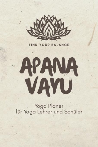 Apana Vayu - Yoga Planer für Yoga Lehrer und Schüler: A5 Yoga Logbuch - Yoga Planer - Yoga Tagebuch - Meditationsbuch - Geschenkbuch für Yogalehrer, Yogalehrerin, Yoga Kursleiter, Yogaschüler, Yogi, Yog