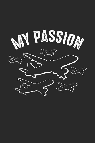My Passion: Airport Pilot Airplane Dot Grid Notebook 6x9 Inches - 120 dotted pages for notes, drawings, formulas - Organizer writing book planner diary