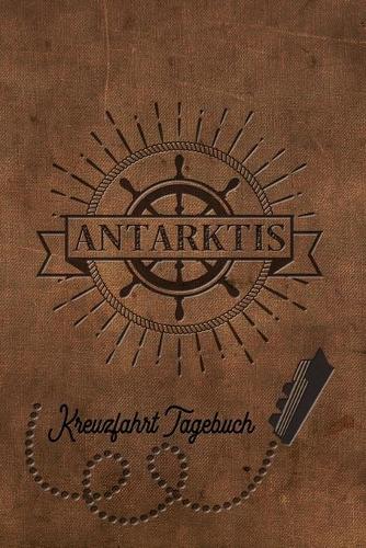 Kreuzfahrt Tagebuch Antarktis: Logbuch für eine Antarktis Kreuzfahrt. Reisetagebuch für 60 Reisetage auf dem Schiff für Urlaub Reiseerinnerungen der schönsten Kreuzfahrten und Sch