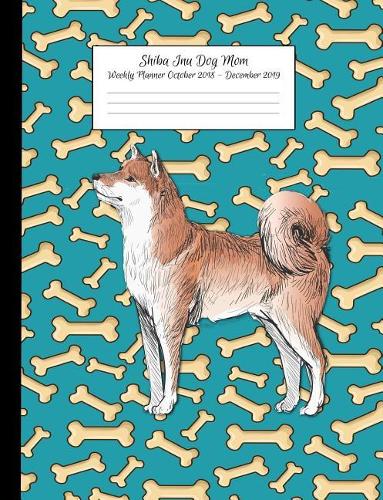Shiba Inu Dog Mom Weekly Planner October 2018 - December 2019