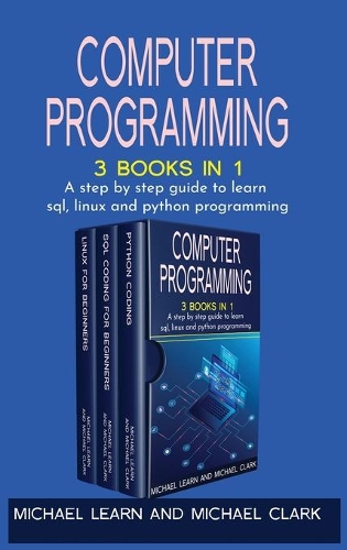 Computer Programming: 3 BOOKS IN 1 A step by step guide to learn sql, linux and python programming