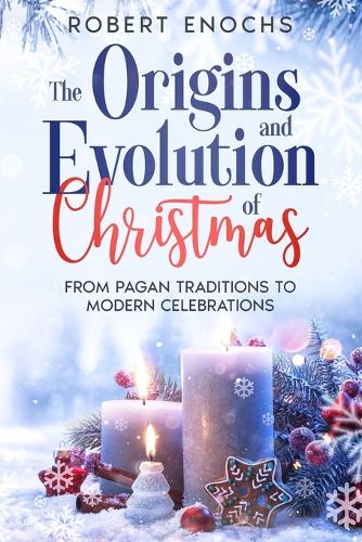 The Origins and Evolution of Christmas